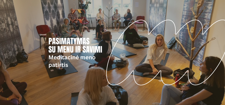 Meditacinė meno patirtis „Pasimatymas su menu ir savimi“