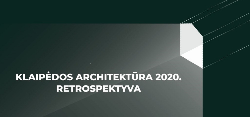 Paroda „Klaipėdos architektūra 2020. Retrospektyva“
