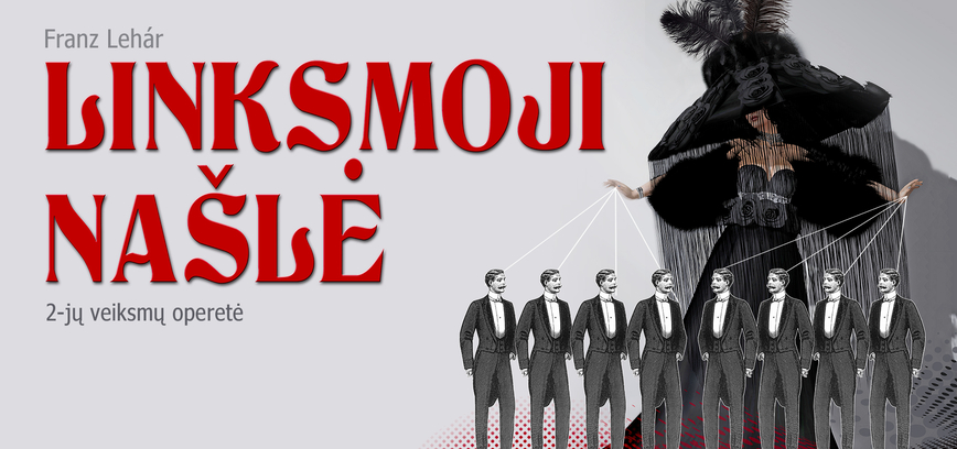 PERKELTA IŠ 11.06 Į 11.20 GALIOS ĮSIGYTI BILIETAI. Operetė „Linksmoji našlė“