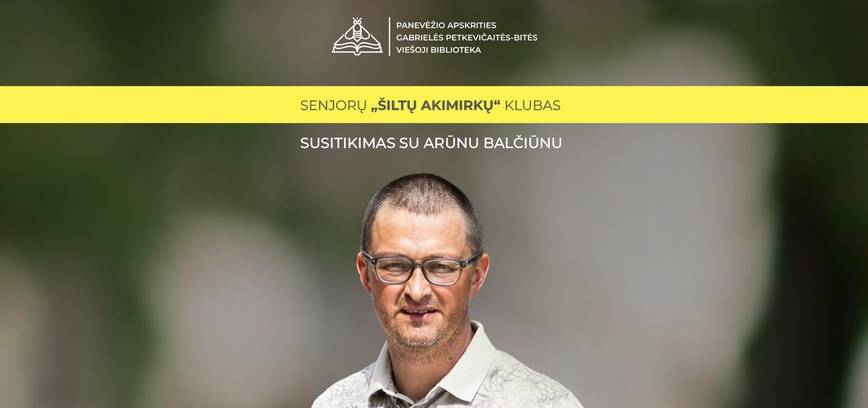 Senjorų „Šiltų akimirkų“ klube | susitikimas su Arūnu Balčiūnu