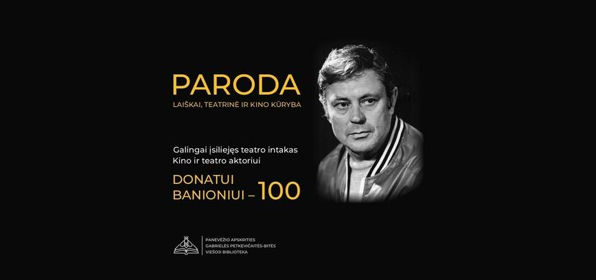 Paroda „Galingai įsiliejęs teatro intakas. Kino ir teatro aktoriui Donatui Banioniui – 100“