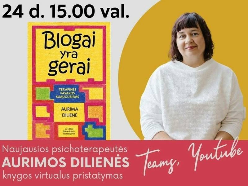 Virtualus susitikimas su knygos „Blogai yra gerai" autore, psichoterapeute Aurima Diliene