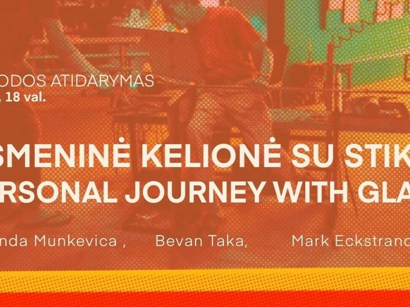 Parodos „Ameninė kelionė su stiklu“ atidarymas