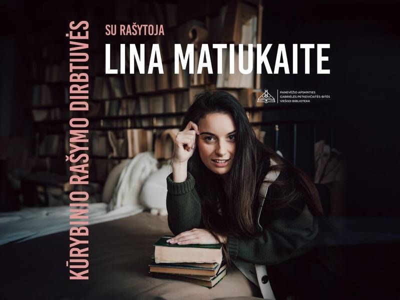 Kūrybinio rašymo dirbtuvės su rašytoja Lina Matiukaite