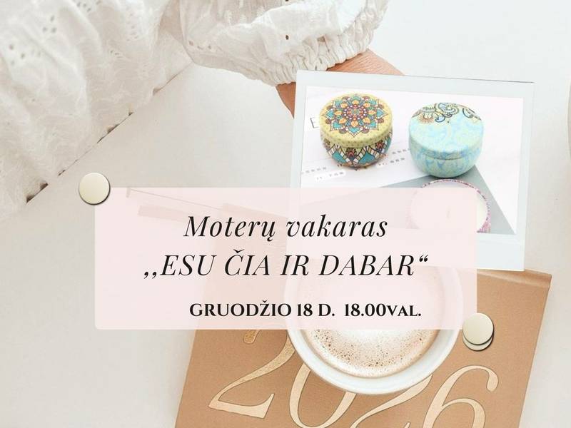 ✨ Moterų vakaras „ESU ČIA IR DABAR“