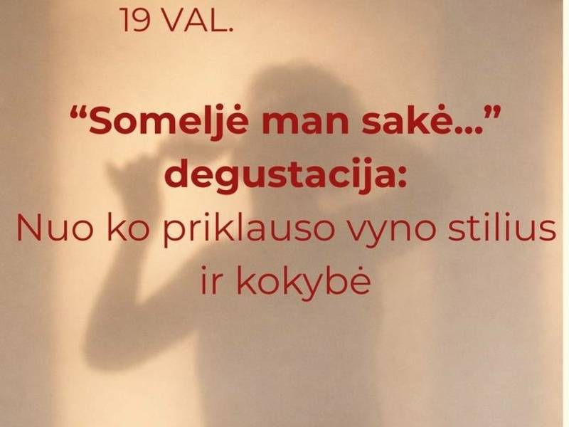 „Someljė man sakė...“ degustacija: „Nuo ko priklauso vyno stilius ir kokybė“