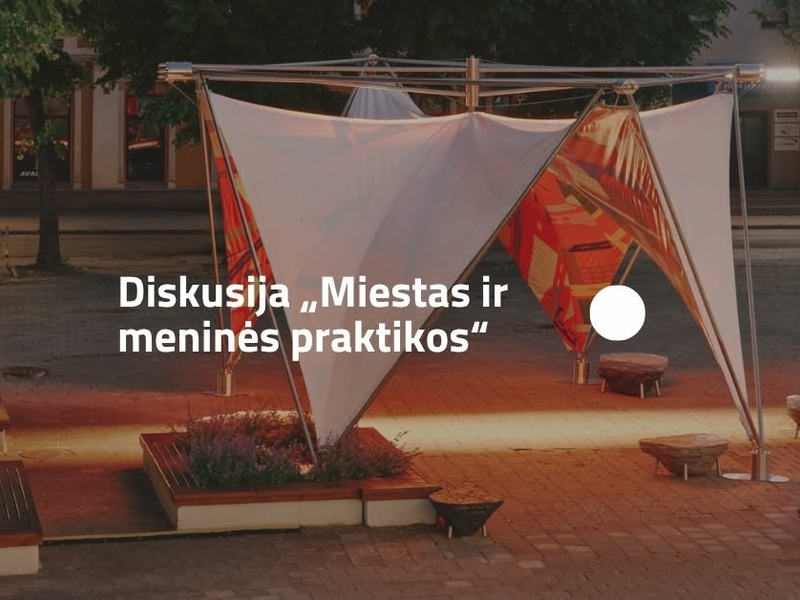 Diskusija „Miestas ir meninės praktikos“