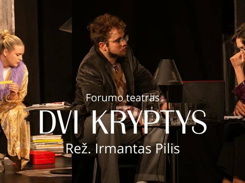 Spektaklis „Dvi kryptys“ (rež. I. Pilis)