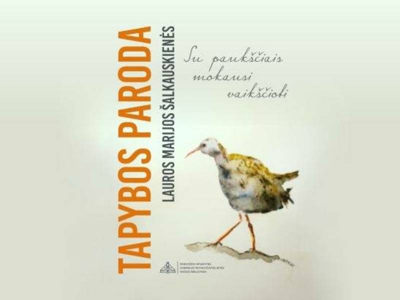 Lauros Marijos Šalkauskienės tapybos paroda „Su paukščiais mokausi vaikščioti”