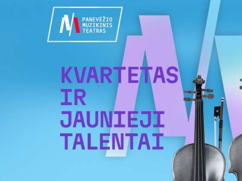 Festivalis UŽ MUZIKĄ IR VAIKYSTĘ. Koncertas KVARTETAS IR JAUNIEJI TALENTAI