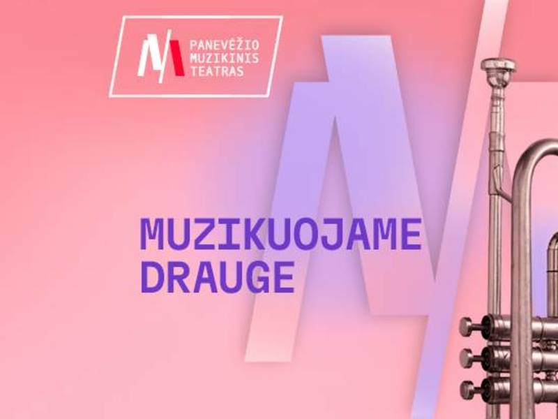 Festivalis UŽ MUZIKĄ IR VAIKYSTĘ. Koncertas MUZIKUOJAME DRAUGE