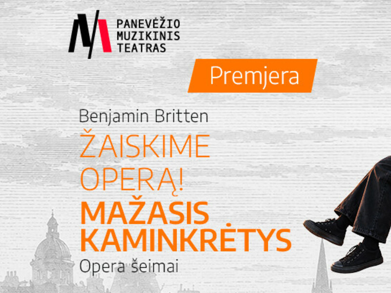 Spektaklio premjera „Žaisime operą! Mažasis kaminkrėtys“ (rež. A. Sunklodaitė)