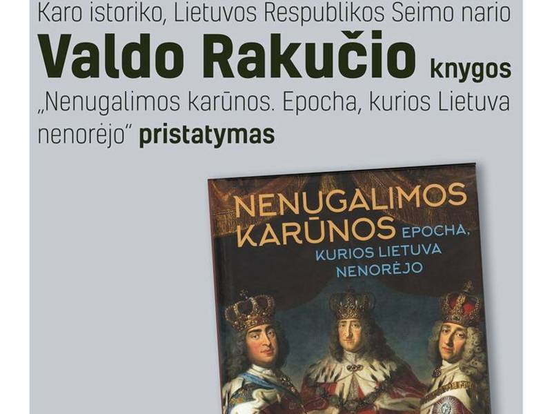 V. Rakučio knygos „Nenugalimos karūnos. Epocha, kurios Lietuva nenorėjo“ pristatymas