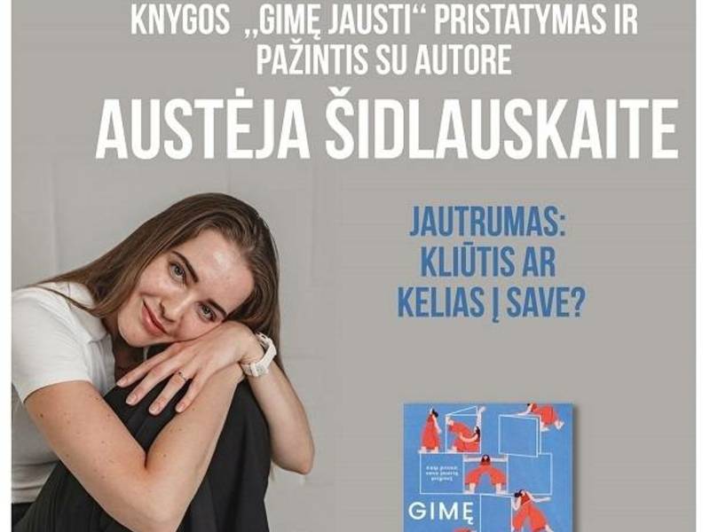 Knygos "Gimę jausti" pristatymas ir pažintis su autore Austėja Šidlauskaite.
