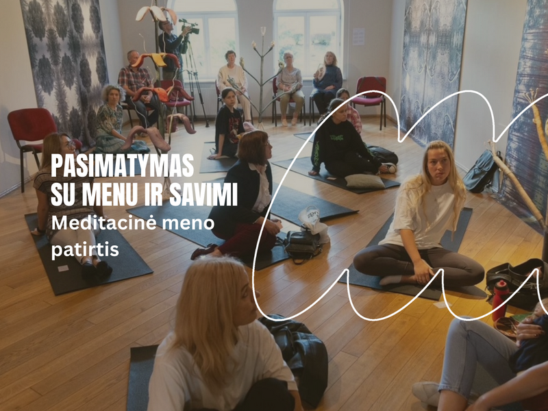 Meditacinė meno patirtis „Pasimatymas su menu ir savimi“