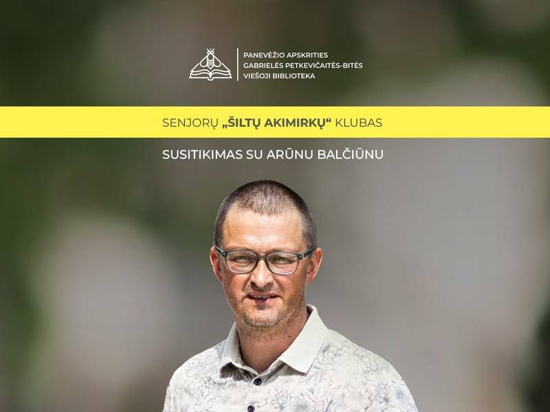 Senjorų „Šiltų akimirkų“ klube | susitikimas su Arūnu Balčiūnu