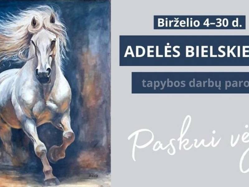 Adelės Bielskienės tapybos darbų paroda „Paskui vėją“